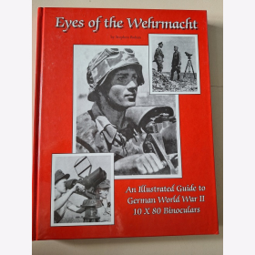 Rohan Eyes of the Wehrmacht An Illustrated Guide to German World War II 10 X 80 Binoculars